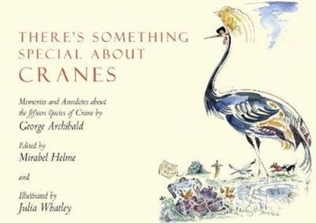 There's Something Special About Cranes - Memories and Anecdotes of the 15 Species of Crane