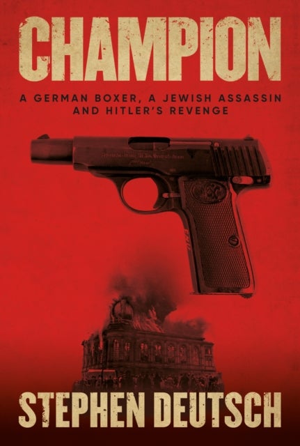 Champion - A German Boxer, a Jewish Assassin and Hitler’s Revenge