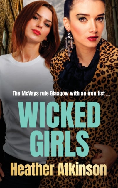 Wicked Girls - The addictive gangland thriller from Heather Atkinson