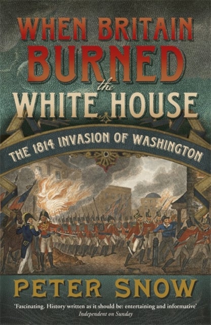 When Britain Burned the White House - The 1814 Invasion of Washington