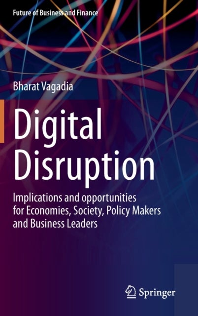Digital Disruption - Implications and opportunities for Economies, Society, Policy Makers and Business Leaders