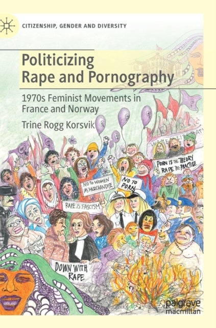 Politicizing Rape and Pornography - 1970s Feminist Movements in France and Norway