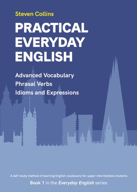 Practical Everyday English - Book 1 in the Everyday English Advanced Vocabulary series
