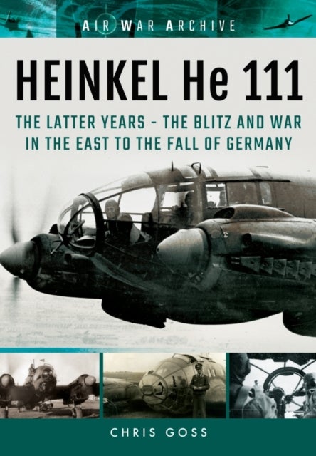 Heinkel He 111 - The Latter Years - the Blitz and War in the East to the Fall of Germany