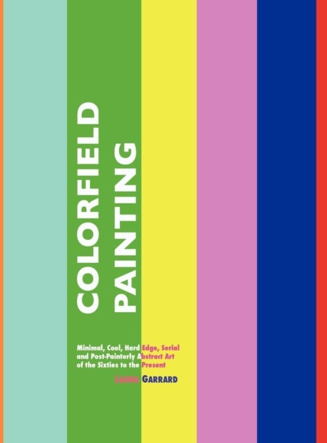 Colorfield Painting - Minimal, Cool, Hard Edge, Serial and Post-Painterly Abstract Art of the Sixties to the Present