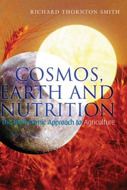 Cosmos, Earth and Nutrition - The Biodynamic Approach to Agriculture