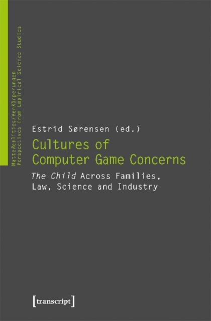 Cultures of Video Game Concerns ¿ "The Child" Across Families, Law, Science, and Industry