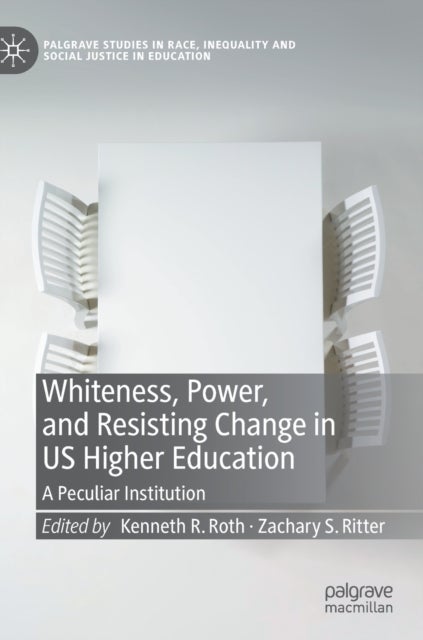Whiteness, Power, and Resisting Change in US Higher Education - A Peculiar Institution