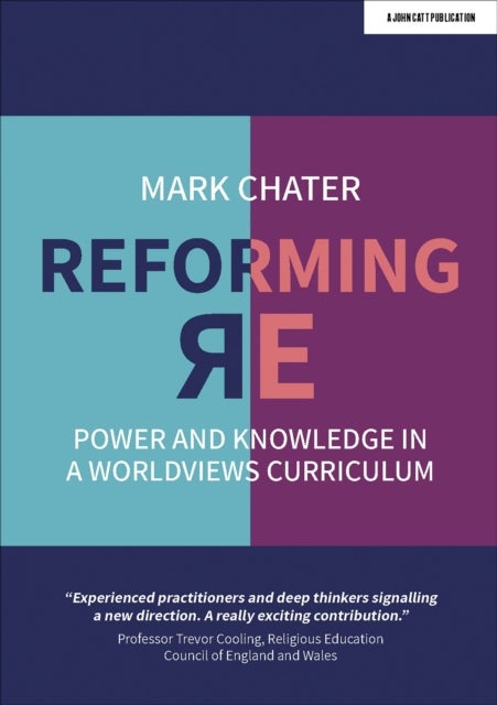 Reforming Religious Education - Power and Knowledge in a Worldviews Curriculum