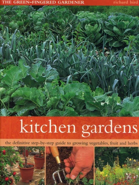 Kitchen Gardens - The green-fingered gardener: The definitive step-by-step guide to growing fruit, vegetables and herbs