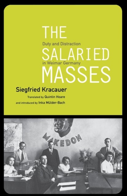 The Salaried Masses - Duty and Distraction in Weimar Germany