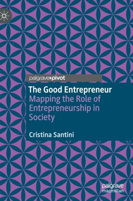 The Good Entrepreneur - Mapping the Role of Entrepreneurship in Society