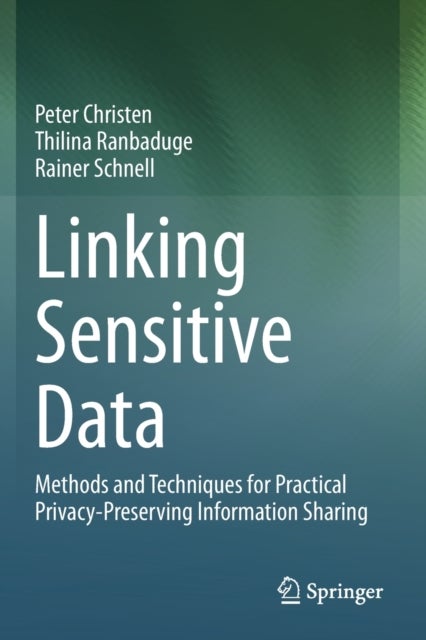 Linking Sensitive Data - Methods and Techniques for Practical Privacy-Preserving Information Sharing