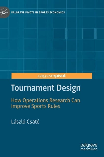 Tournament Design - How Operations Research Can Improve Sports Rules