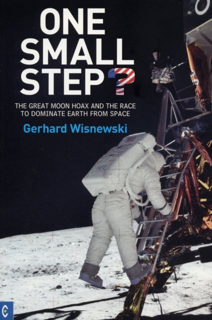 One Small Step? - The Great Moon Hoax and the Race to Dominate Earth from Space