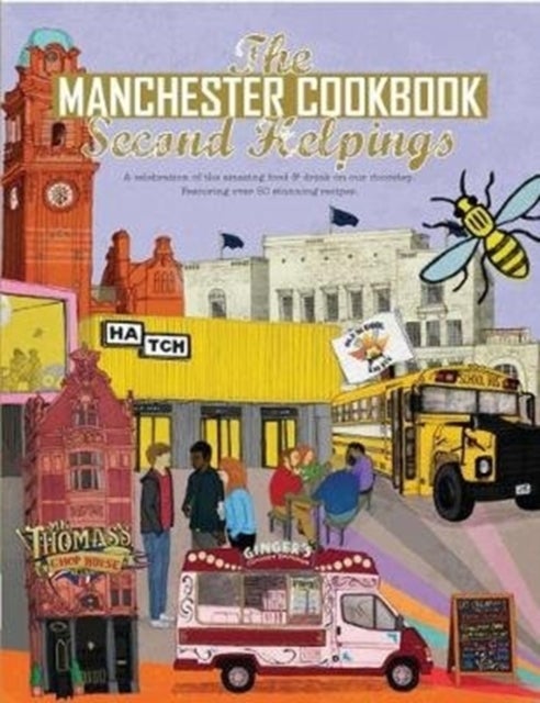 The Manchester Cook Book: Second Helpings - A celebration of the amazing food and drink on our doorstep.