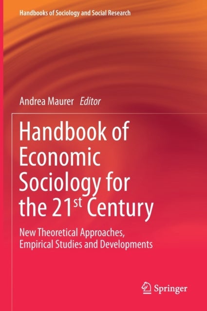 Handbook of Economic Sociology for the 21st Century - New Theoretical Approaches, Empirical Studies and Developments