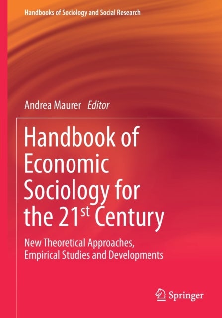 Handbook of Economic Sociology for the 21st Century - New Theoretical Approaches, Empirical Studies and Developments
