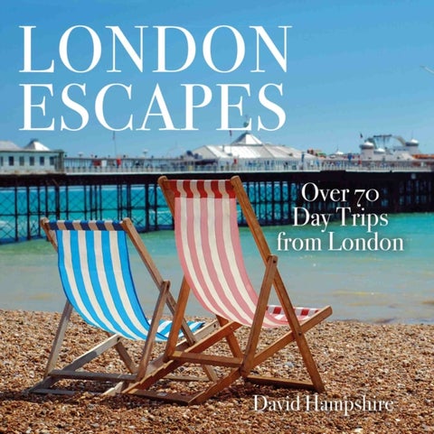 London Escapes - Over 70 Captivating Day Trips from London