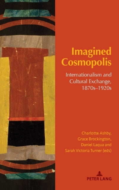 Imagined Cosmopolis - Internationalism and Cultural Exchange, 1870s–1920s