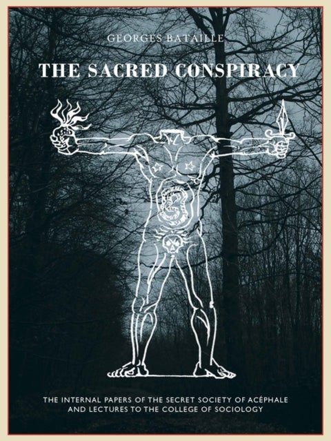 The The Sacred Conspiracy - The Internal Papers of the Secret Society of Acephale and Lectures to the College of Sociology