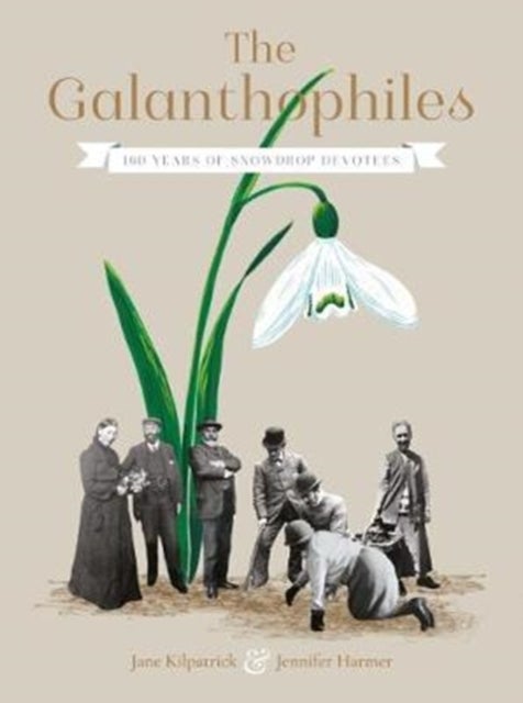 The Galanthophiles - 160 Years of Snowdrop Devotees