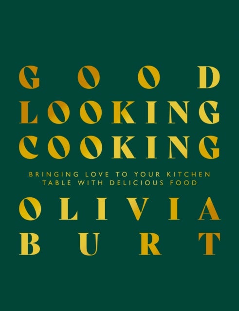 Good Looking Cooking - Bringing love to your kitchen table with delicious food