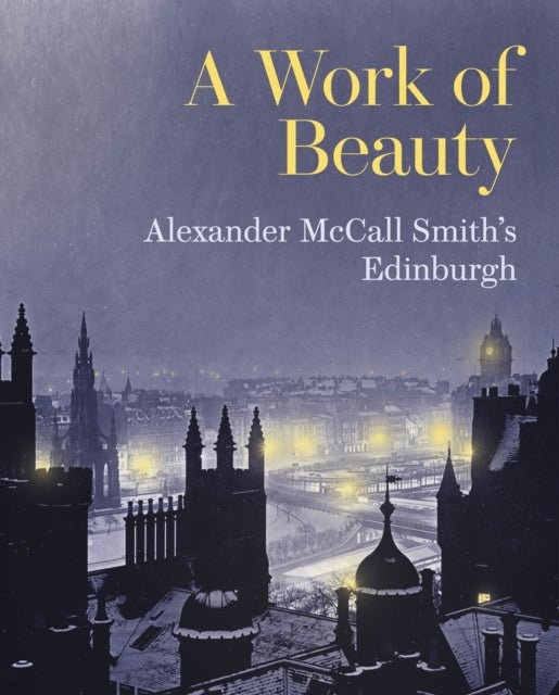 A Work of Beauty - Alexander McCall Smith's Edinburgh