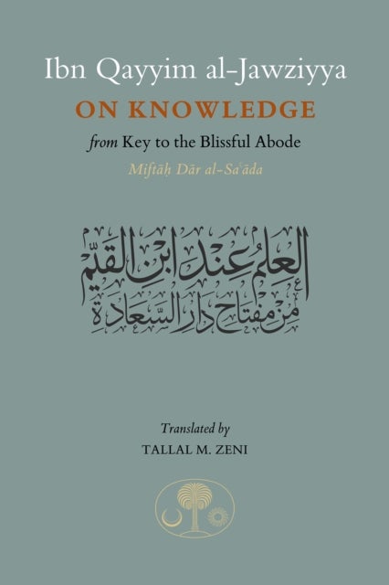 Ibn Qayyim al-Jawziyya on Knowledge - from Key to the Blissful Abode