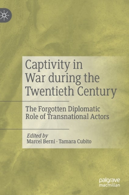 Captivity in War during the Twentieth Century - The Forgotten Diplomatic Role of Transnational Actors
