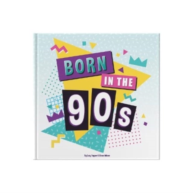 Born In The 90s - A celebration of being born in the 1990s and growing up in the 2000s