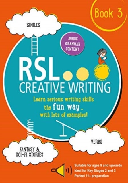 RSL Creative Writing: Book 3 - KS2, KS3, 11 Plus & 13 Plus - Workbook For Ages 9 Upwards
