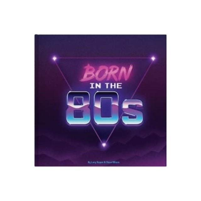Born In The 80s - A celebration of being born in the 1980s and growing up in the 1990s