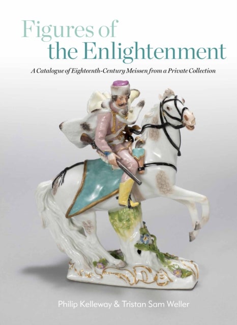Figures of the Enlightenment - A Catalogue of Eighteenth-century Meissen from a Private Collection