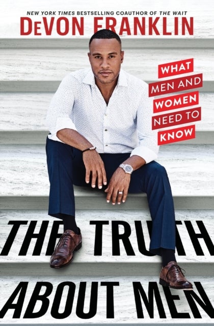 The Truth About Men - What Men and Women Need to Know