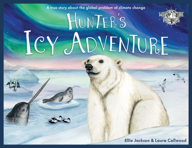 Hunter's Icy Adventure - A True Story About The Global Problem Of Climate Change