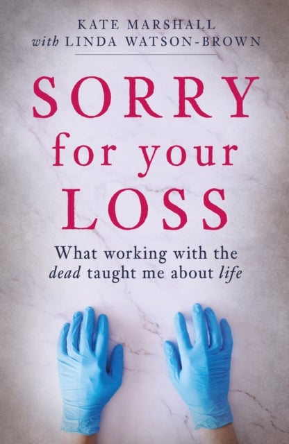 Sorry For Your Loss - What working with the dead taught me about life