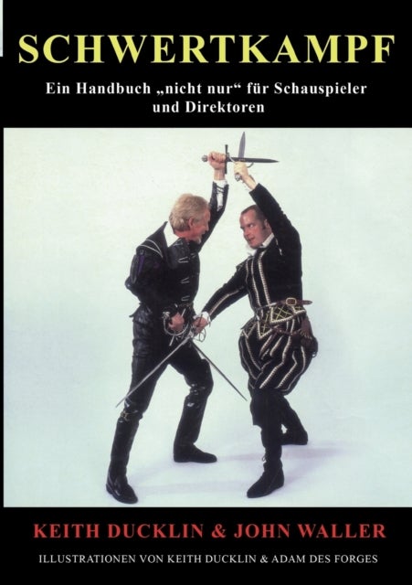 Schwertkampf - Ein Handbuch "nicht nur" fur Schauspieler und Regisseure