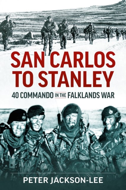 San Carlos to Stanley - 40 Commando in the Falklands War