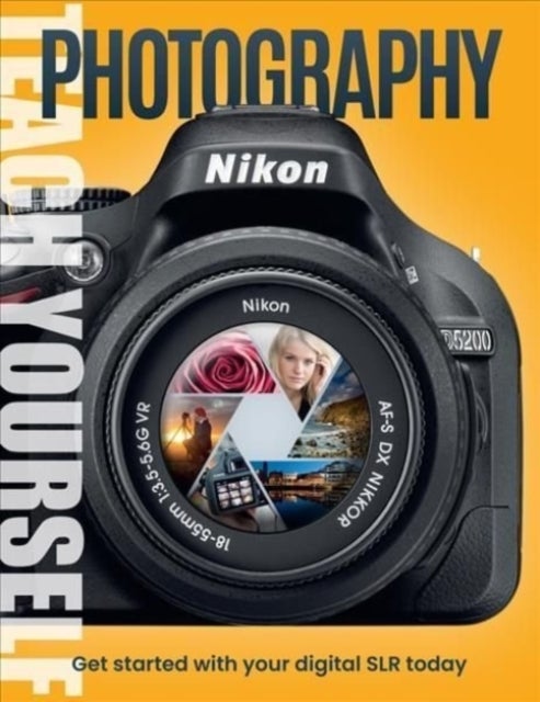 Teach Yourself Photography - Get Started with Your Digital SLR Today