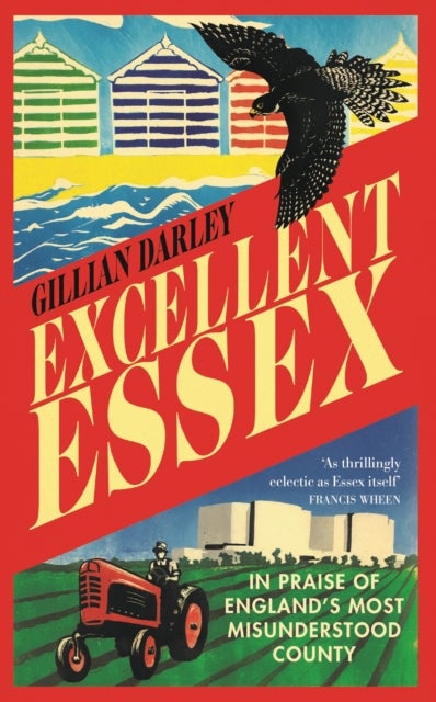 Excellent Essex - In Praise of England's Most Misunderstood County