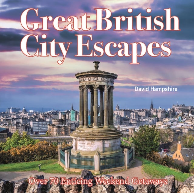 Great British Weekend Escapes - 70 Enticing Weekend Getaways
