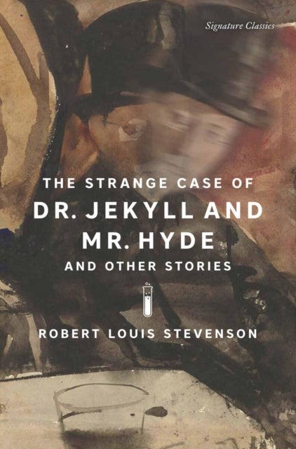 The Strange Case of Dr. Jekyll and Mr. Hyde and Other Stories - The Strange Case of Dr. Jekyll and Mr. Hyde and Other Stories (Signature Editions)