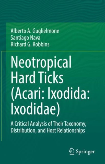 Neotropical Hard Ticks (Acari: Ixodida: Ixodidae) - A Critical Analysis of Their Taxonomy, Distribution, and Host Relationships