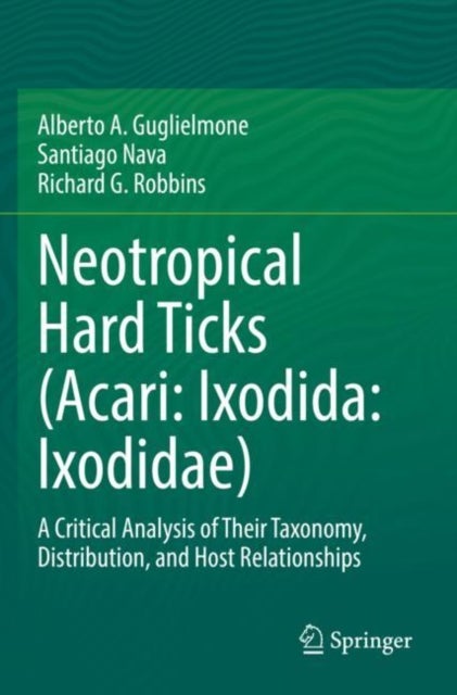 Neotropical Hard Ticks (Acari: Ixodida: Ixodidae) - A Critical Analysis of Their Taxonomy, Distribution, and Host Relationships