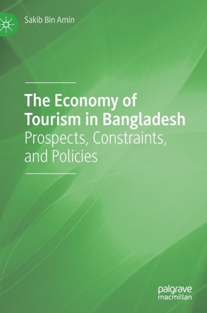 The Economy of Tourism in Bangladesh - Prospects, Constraints, and Policies