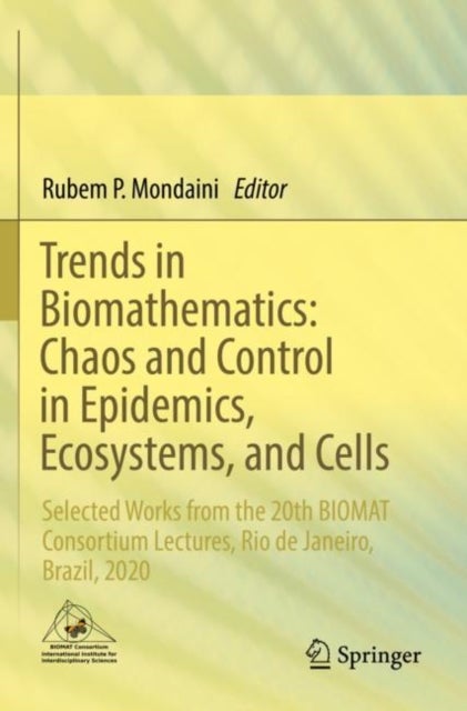 Trends in Biomathematics: Chaos and Control in Epidemics, Ecosystems, and Cells - Selected Works from the 20th BIOMAT Consortium Lectures, Rio de Janeiro, Brazil, 2020