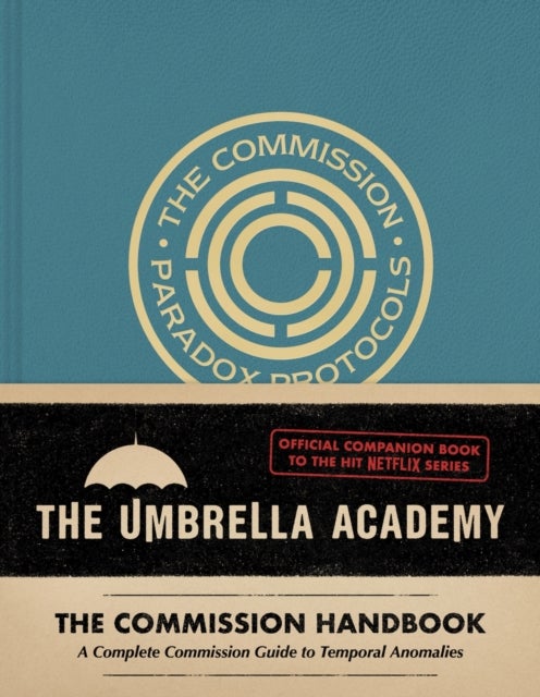 Umbrella Academy: The Commission Handbook - A Complete Commission Guide to Temporal Anomalies