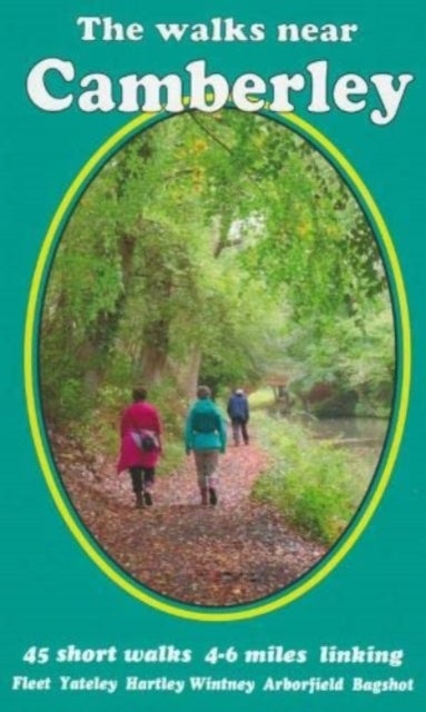 The walks near Camberley - 45 short walks 4-6 miles linking   Fleet   Yateley   Hartley Wintney    Arborfield   Bagshot