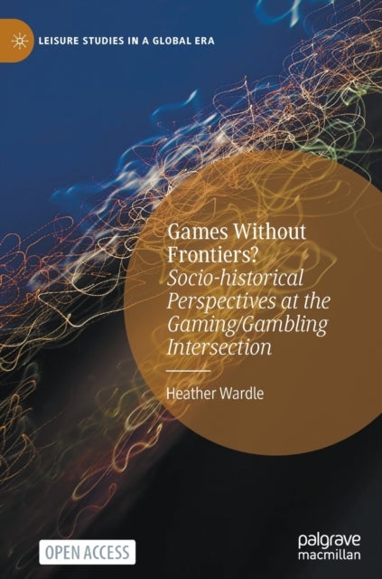 Games Without Frontiers? - Socio-historical Perspectives at the Gaming/Gambling Intersection